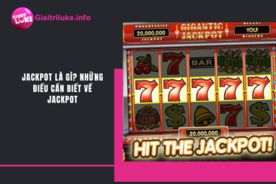 Jackpot Là Gì? Những Điều Cần Biết Về Jackpot